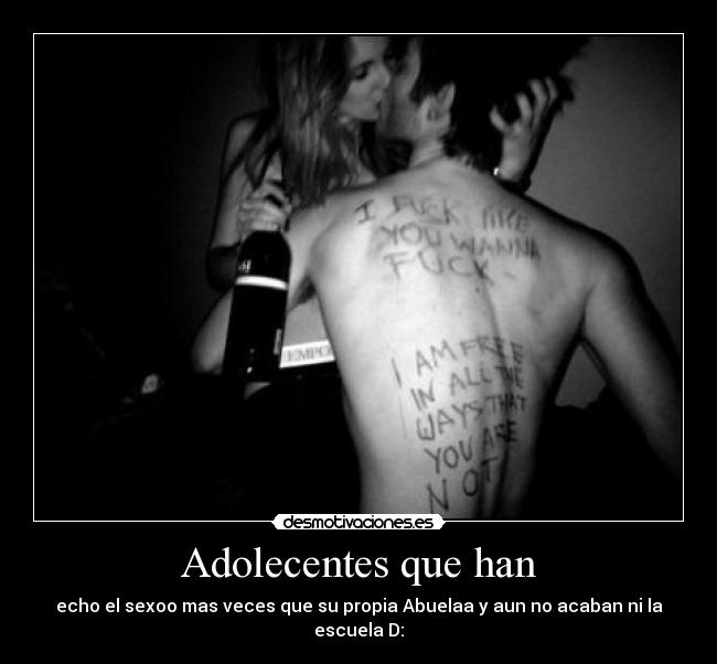 Adolecentes que han - echo el sexoo mas veces que su propia Abuelaa y aun no acaban ni la escuela D:
