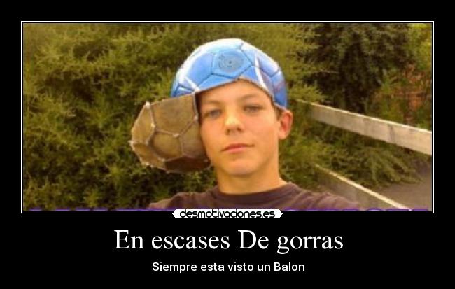 En escases De gorras - Siempre esta visto un Balon