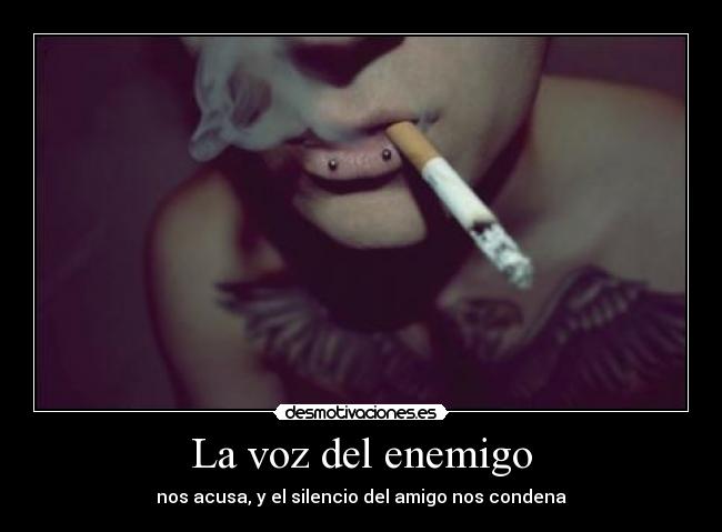 La voz del enemigo - nos acusa, y el silencio del amigo nos condena