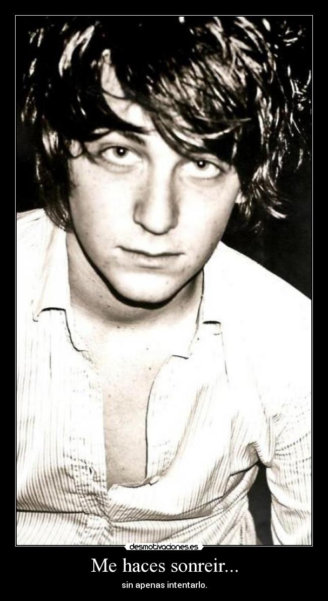 Me haces sonreir... -