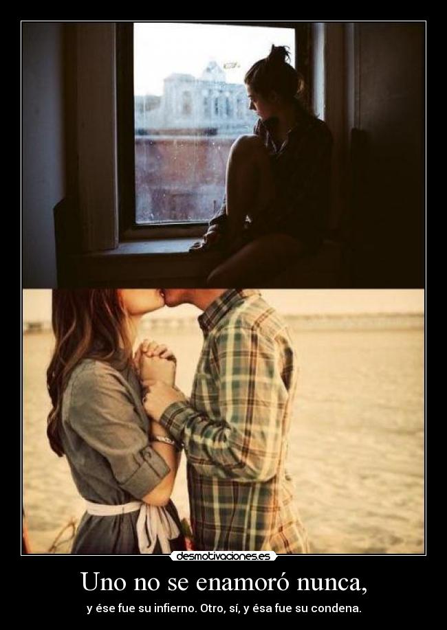 Uno no se enamoró nunca, -