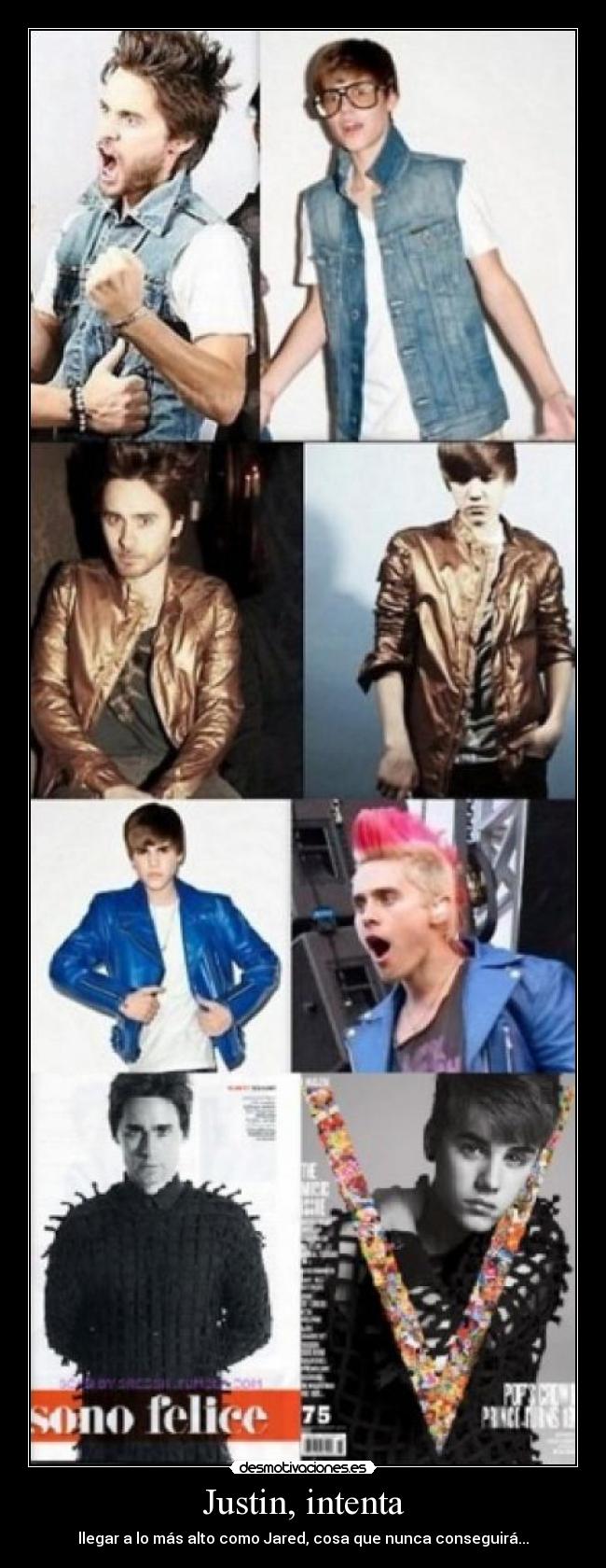 Justin, intenta - llegar a lo más alto como Jared, cosa que nunca conseguirá...