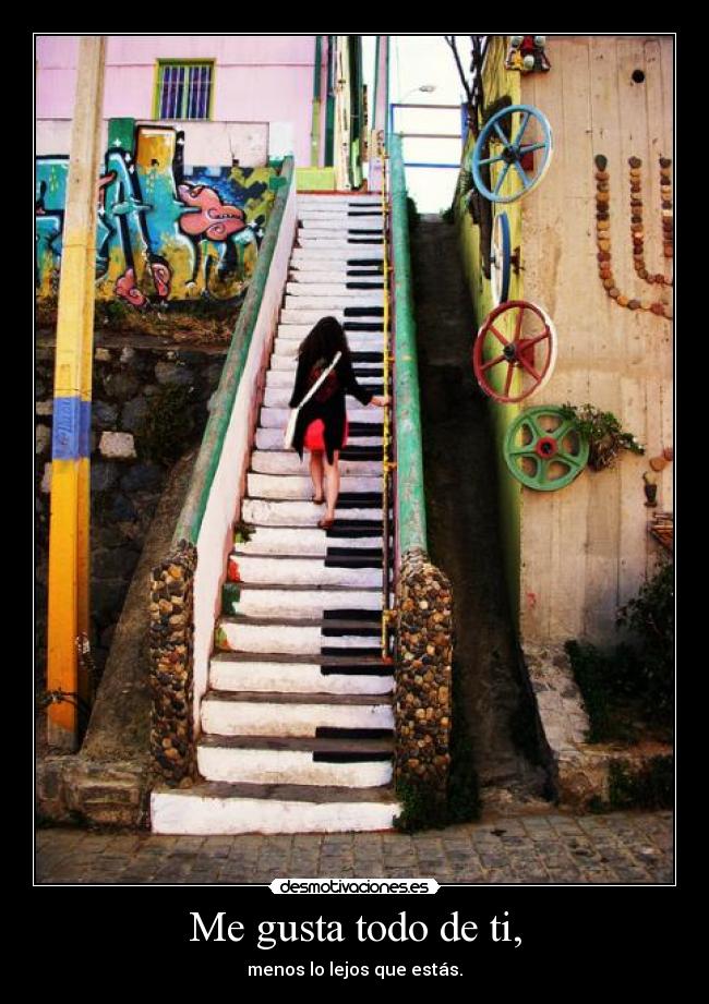 Me gusta todo de ti, -
