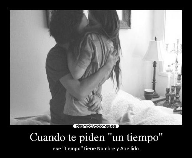 Cuando te piden un tiempo - ese tiempo tiene Nombre y Apellido.