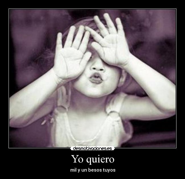Yo quiero - mil y un besos tuyos