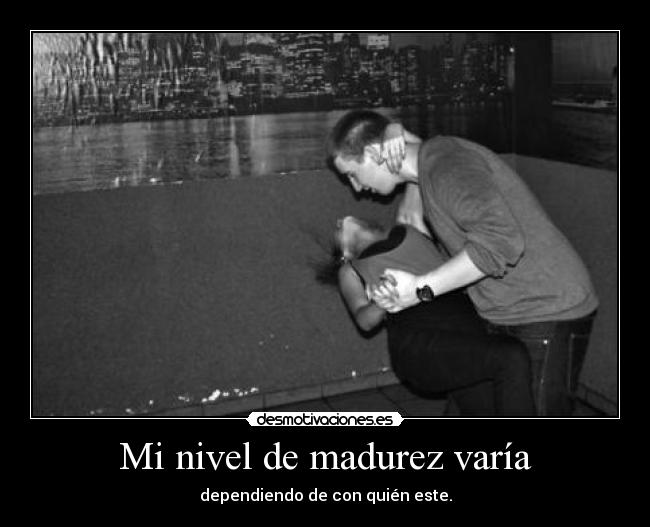 Mi nivel de madurez varía -