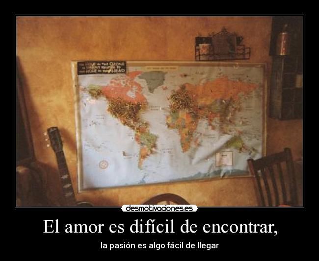 El amor es difícil de encontrar, -