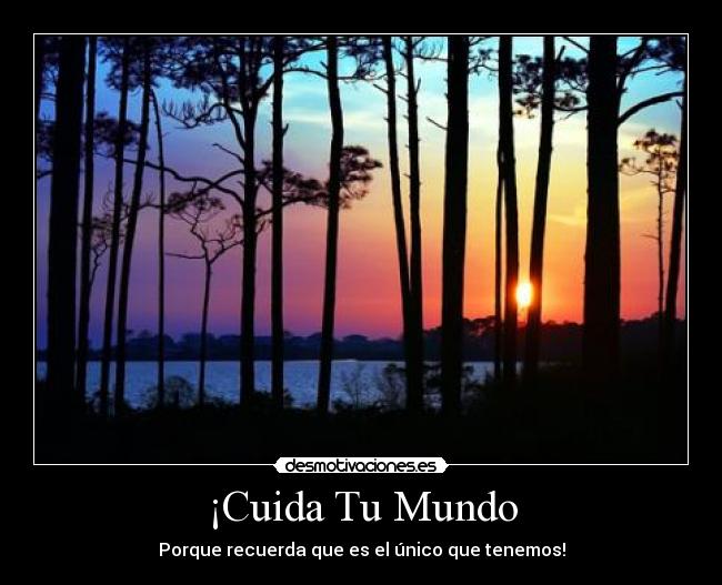 ¡Cuida Tu Mundo - Porque recuerda que es el único que tenemos!