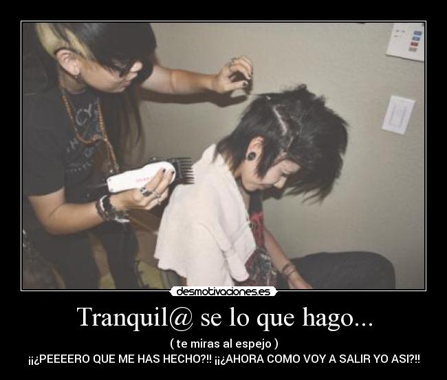 Tranquil@ se lo que hago... -