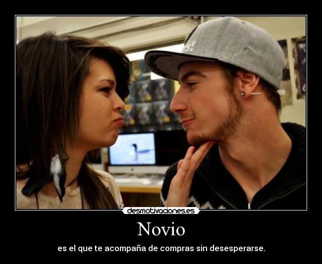 Novio - es el que te acompaña de compras sin desesperarse.