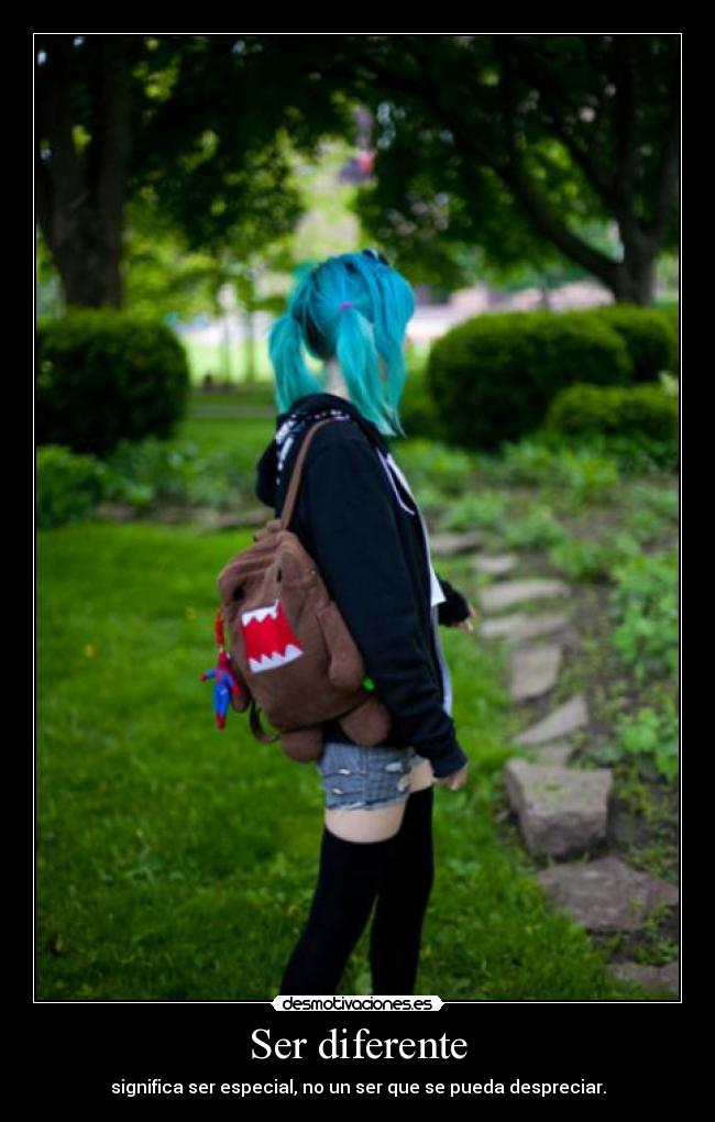 Ser diferente - significa ser especial, no un ser que se pueda despreciar.
