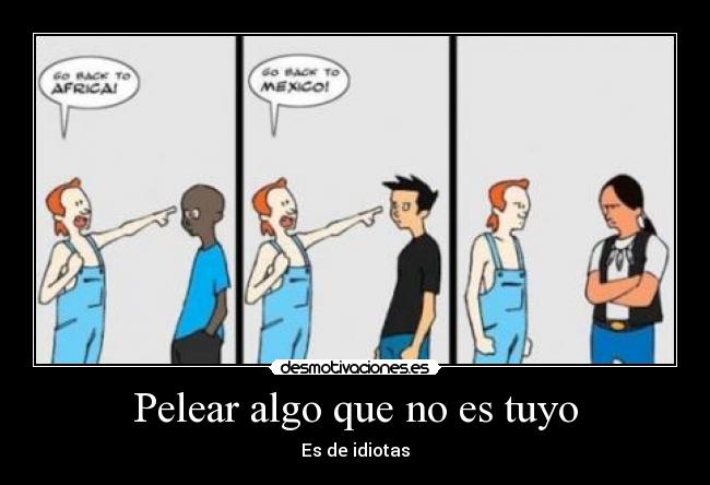 Pelear algo que no es tuyo - Es de idiotas