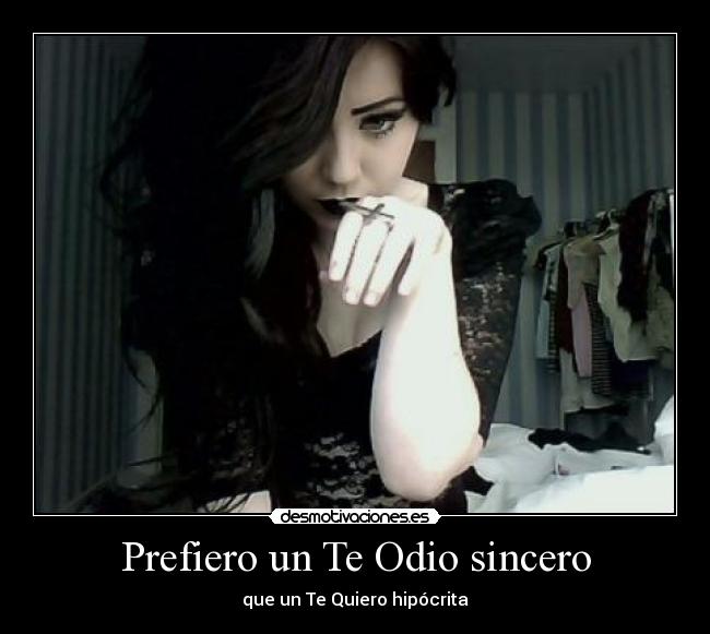 Prefiero un Te Odio sincero - que un Te Quiero hipócrita