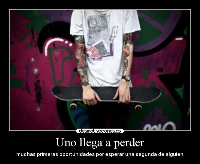 Uno llega a perder -