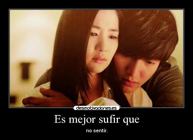 Es mejor sufir que -