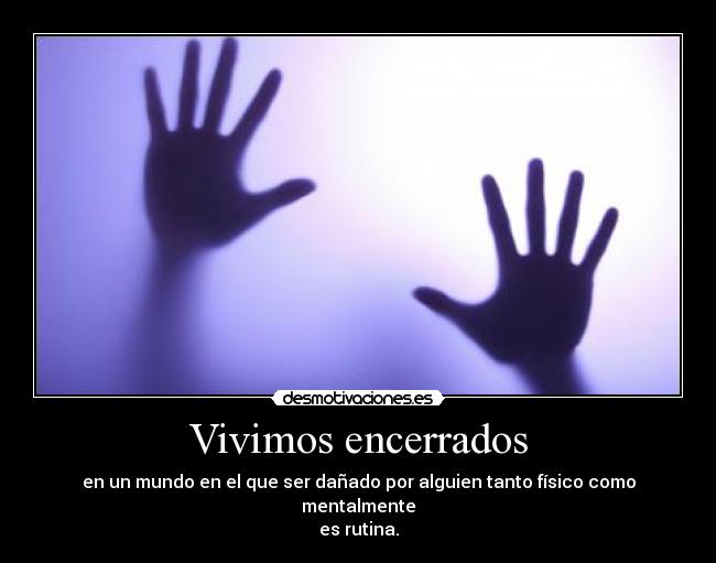 Vivimos encerrados -