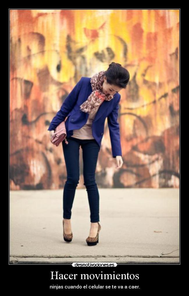 Hacer movimientos - ninjas cuando el celular se te va a caer.