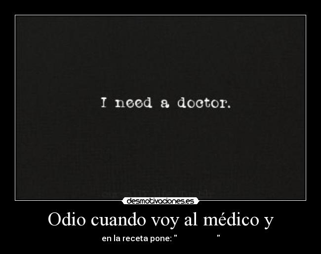 Odio cuando voy al médico y - 