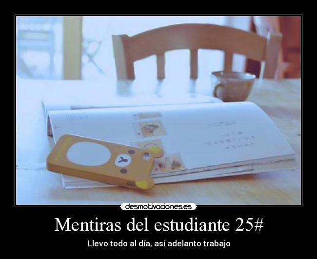 Mentiras del estudiante 25# - Llevo todo al día, así adelanto trabajo