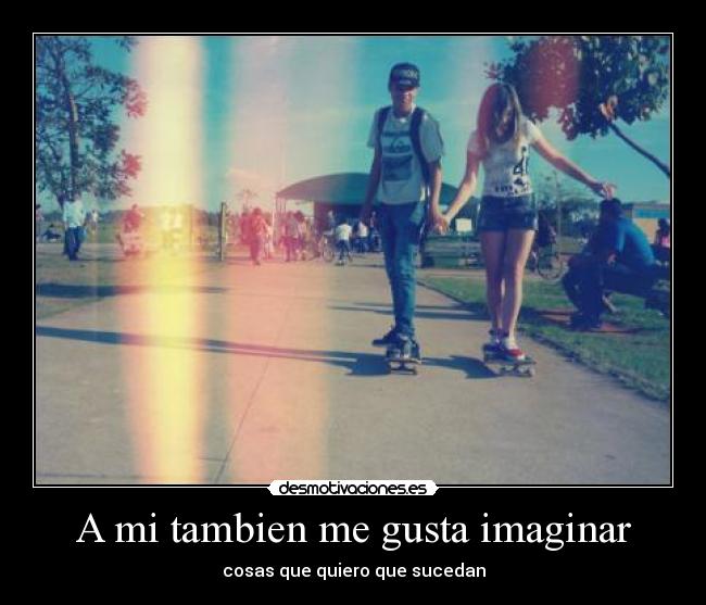 A mi tambien me gusta imaginar - 