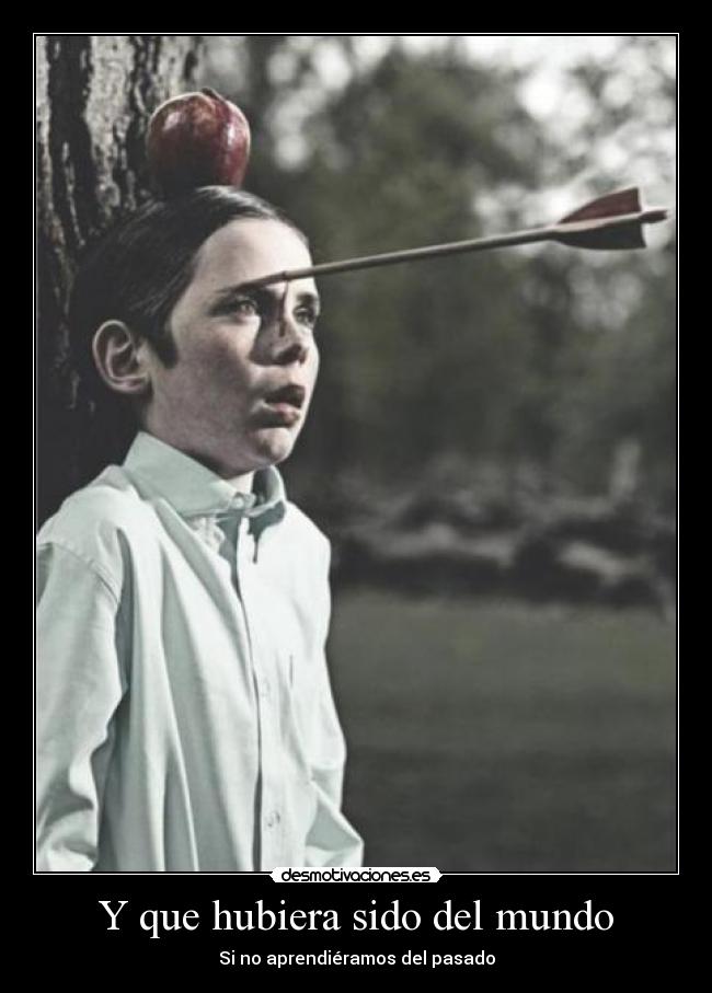 Y que hubiera sido del mundo - Si no aprendiéramos del pasado