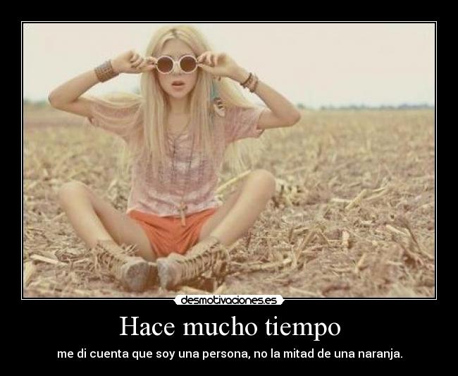 Hace mucho tiempo - me di cuenta que soy una persona, no la mitad de una naranja.