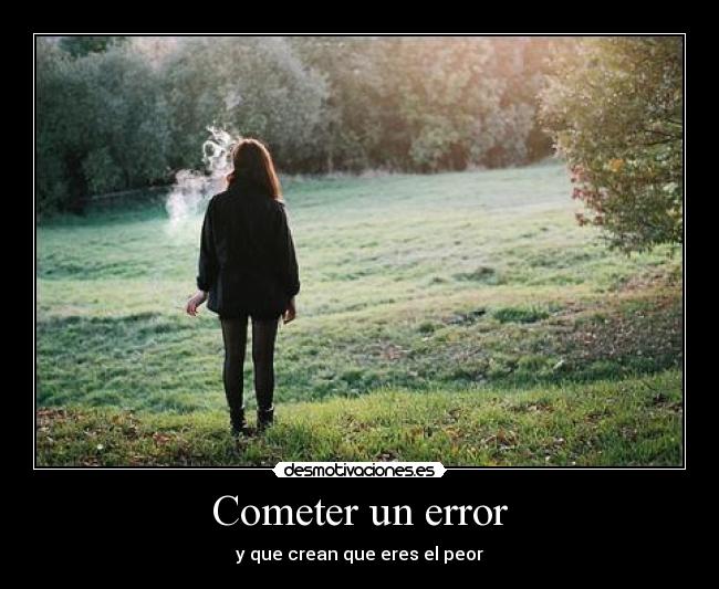 Cometer un error - y que crean que eres el peor