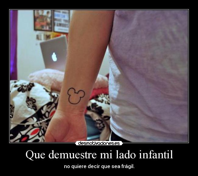 Que demuestre mi lado infantil -