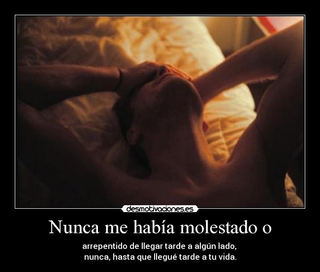 Nunca me había molestado o - 