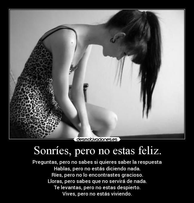 Sonríes, pero no estas feliz. - 