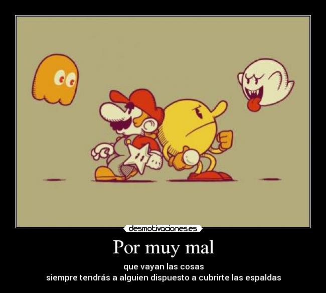 Por muy mal -