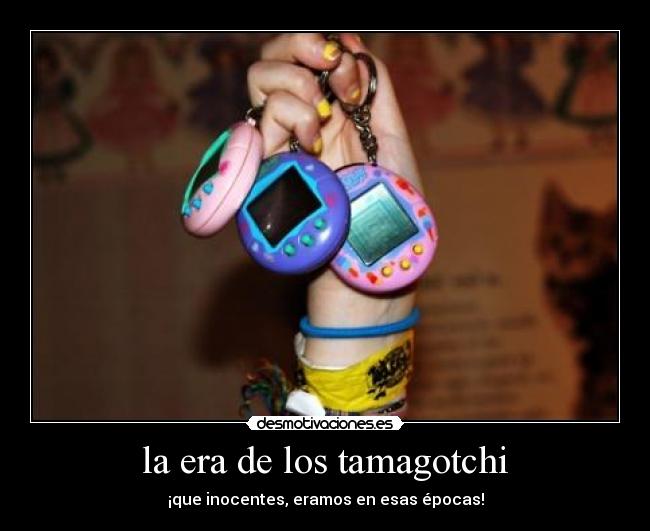 la era de los tamagotchi -