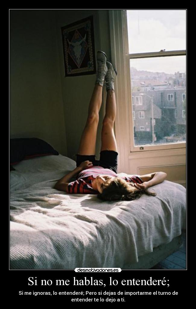Si no me hablas, lo entenderé; -