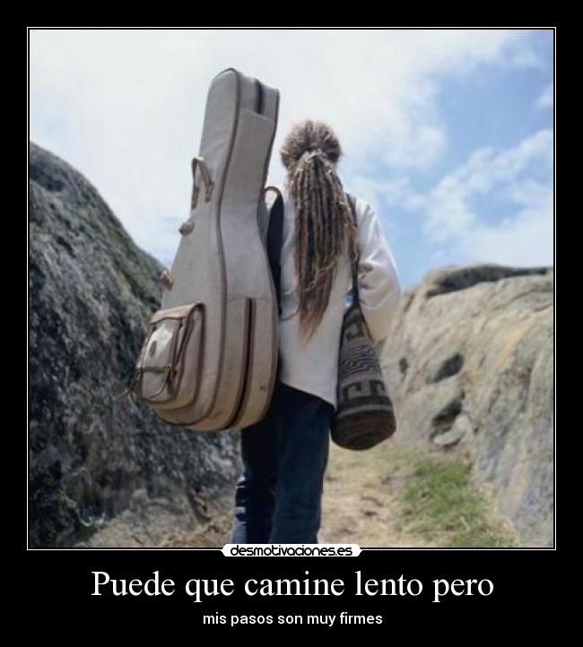 Puede que camine lento pero - 