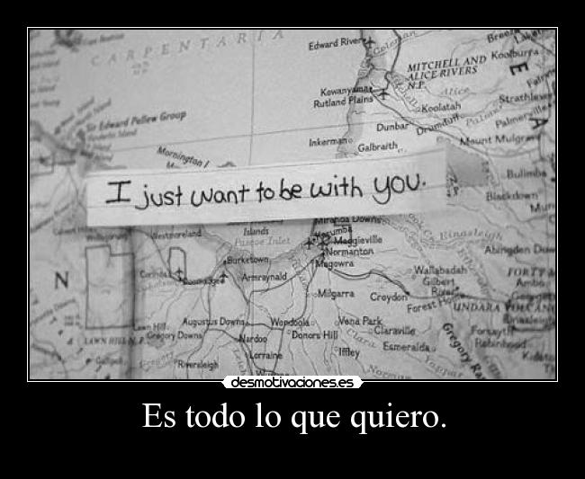 Es todo lo que quiero. -