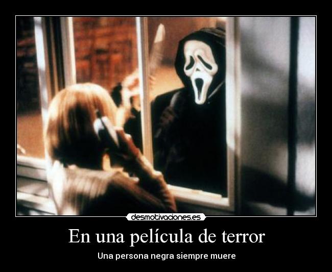 En una película de terror - Una persona negra siempre muere