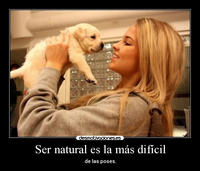 Ser natural es la más difícil - 