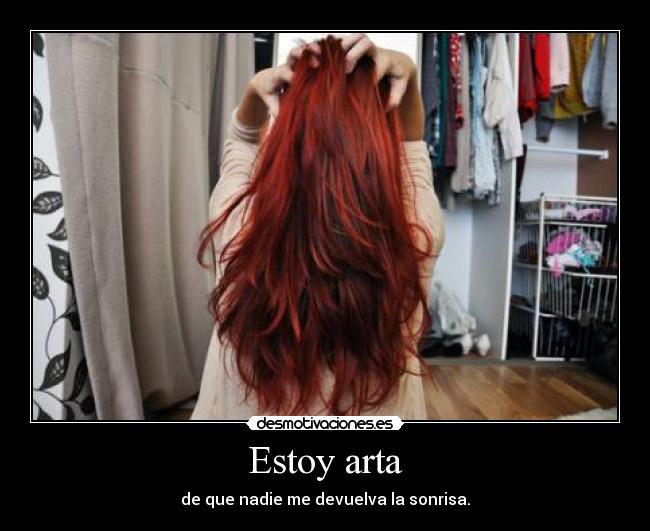 Estoy arta - de que nadie me devuelva la sonrisa.