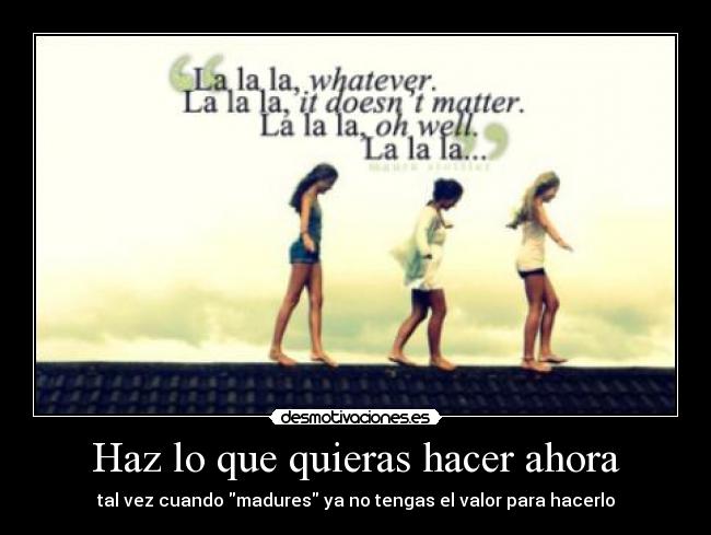 Haz lo que quieras hacer ahora - 