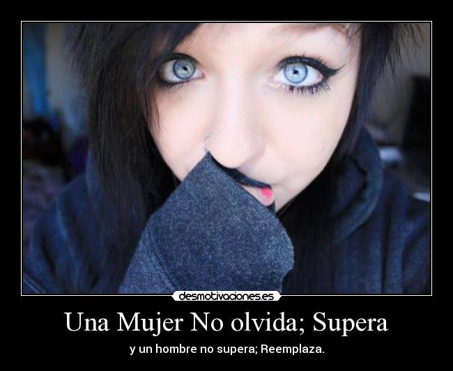 Una Mujer No olvida; Supera - y un hombre no supera; Reemplaza.