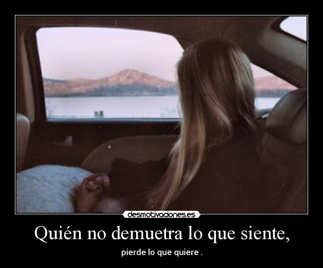 Quién no demuetra lo que siente, - 
