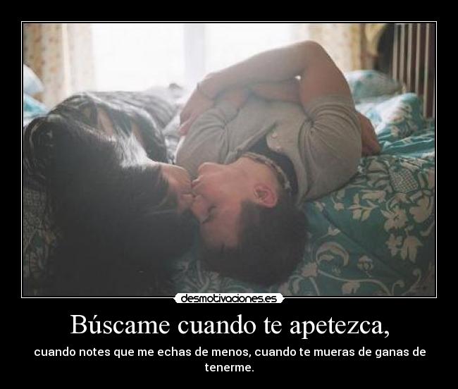 Búscame cuando te apetezca, -