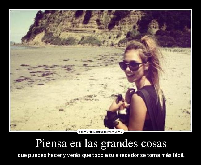 Piensa en las grandes cosas -