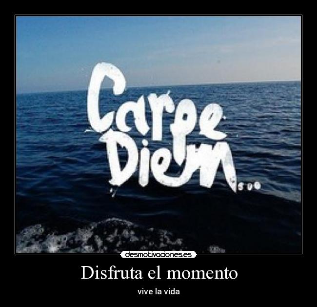 Disfruta el momento - 