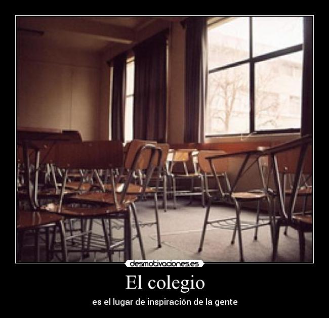 El colegio - es el lugar de inspiración de la gente