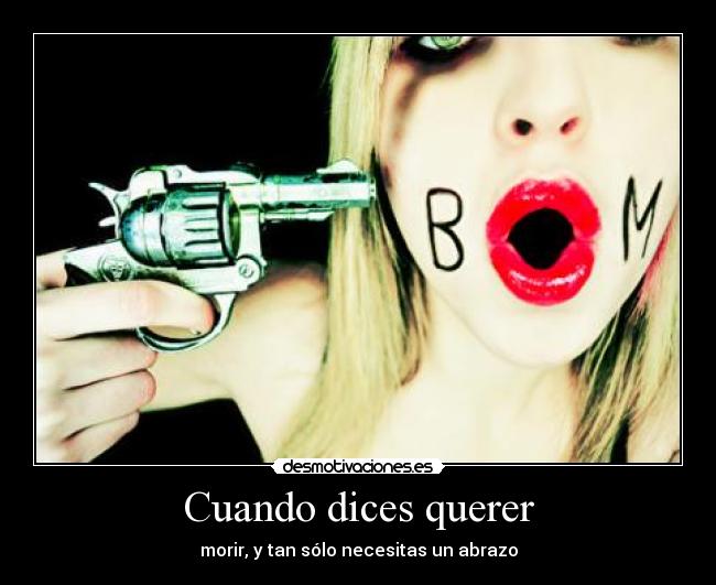 Cuando dices querer - morir, y tan sólo necesitas un abrazo