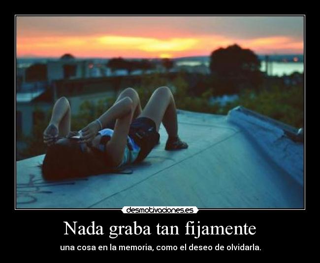 Nada graba tan fijamente -