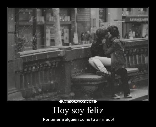 Hoy soy feliz - Por tener a alguien como tu a mi lado!