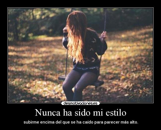 Nunca ha sido mi estilo -