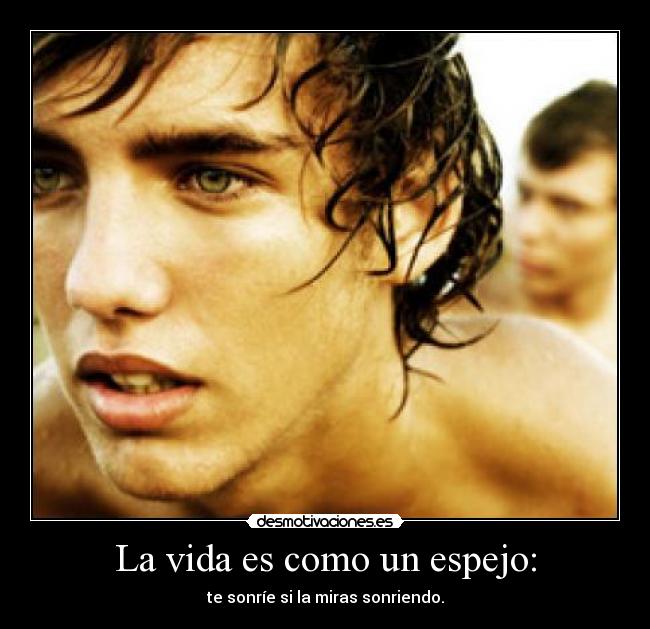 La vida es como un espejo: - 